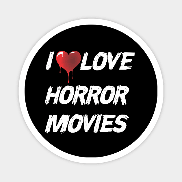 I Love Horror Movies Magnet by w.d.roswell